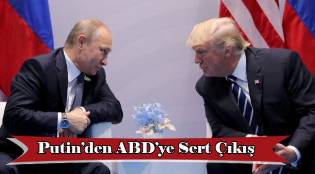 Putin'den ABD'ye Sert Çıkış