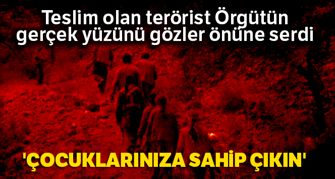 Teslim olan terörist: 'Çocuklarınıza sahip çıkın'