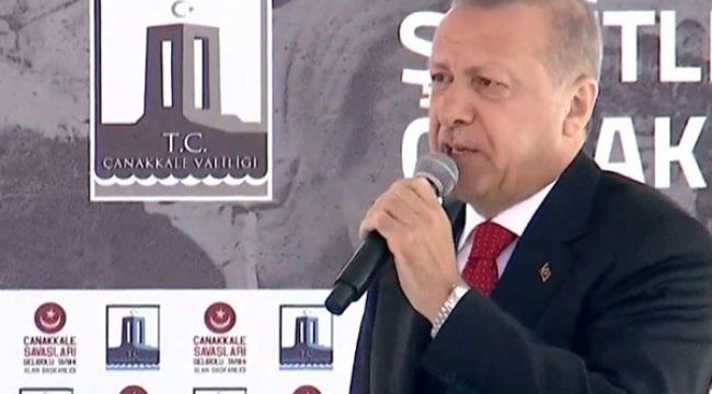 Cumhurbaşkanı Erdoğan'dan Çanakkale'de önemli açıklamalar