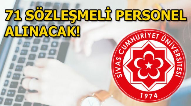 Sivas Cumhuriyet Üniversitesi 71 sözleşmeli personel alımı! Şartlar...