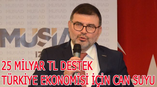 25 Milyar TL’lik Destek, Türkiye Ekonomisi İçin Can Suyu Niteliği Taşıyor