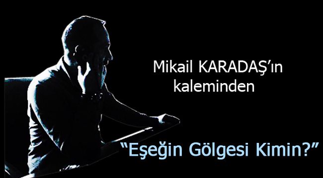 Eşeğin Gölgesi Kimin?