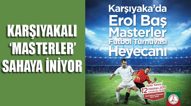 KARŞIYAKALI ‘MASTERLER’ SAHAYA İNİYOR