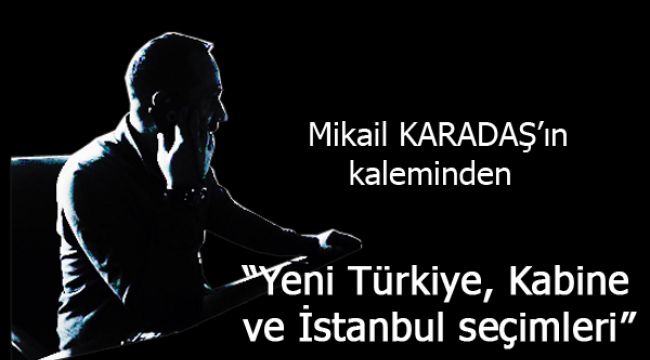 Yeni Türkiye, Kabine ve İstanbul seçimleri