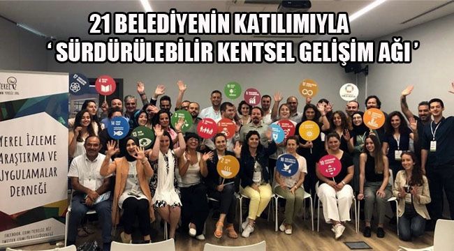 21 belediyenin katılımıyla "Sürdürülebilir Kentsel Gelişim Ağı" kuruldu