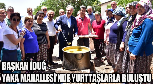 BAŞKAN İDUĞ YAKA MAHALLESİ’NDE YURTTAŞLARLA BULUŞTU
