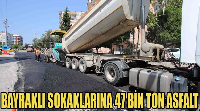 BAYRAKLI SOKAKLARINA 47 BİN TON ASFALT