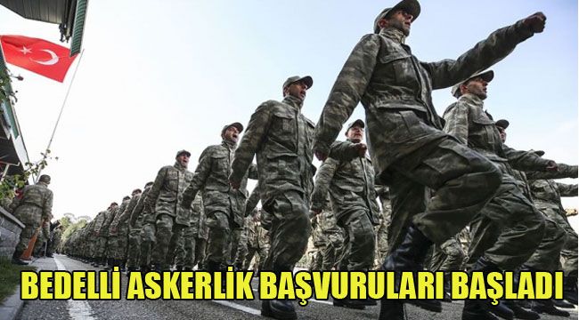 BEDELLİ ASKERLİK BAŞVURULARI BAŞLADI
