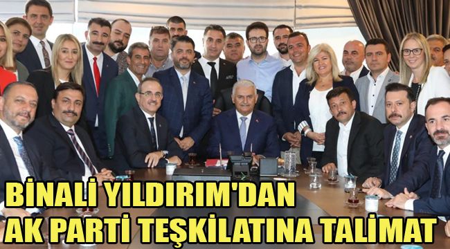 BİNALİ YILDIRIM'DAN  AK PARTİ TEŞKİLATINA TALİMAT