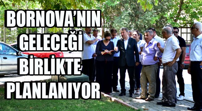 BORNOVA’NIN GELECEĞİ BİRLİKTE PLANLANIYOR