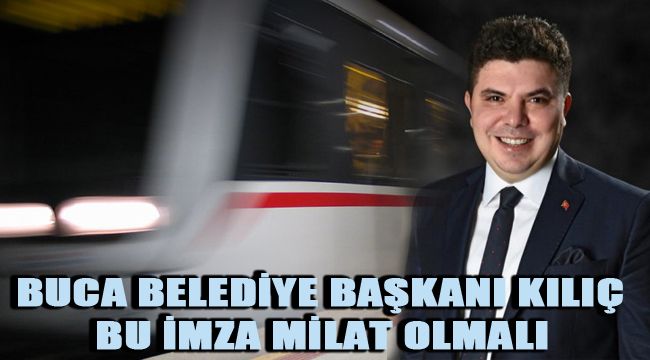 BUCA BELEDİYE BAŞKANI KILIÇ: BU İMZA MİLAT OLMALI