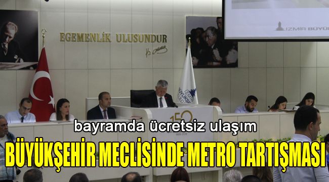 BÜYÜKŞEHİR MECLİSİNDE METRO TARTIŞMASI