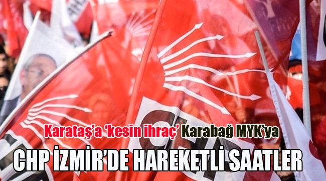 CHP İZMİR'DE HAREKETLİ SAATLER