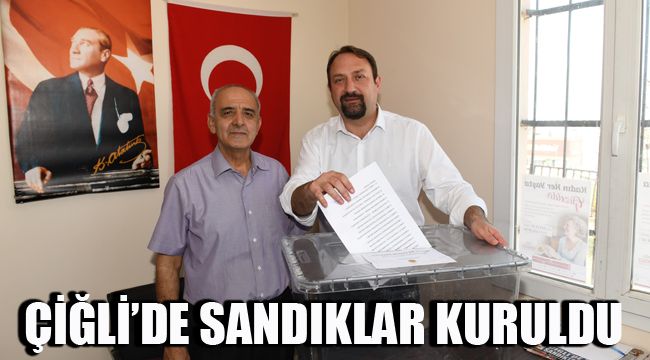 ÇİĞLİ’DE SANDIKLAR KURULDU