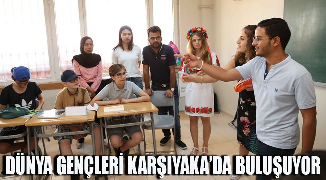 DÜNYA GENÇLERİ KARŞIYAKA’DA BULUŞUYOR