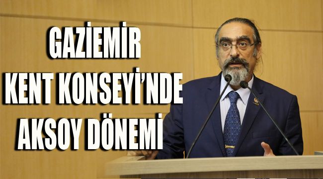 GAZİEMİR KENT KONSEYİ’NDE AKSOY DÖNEMİ