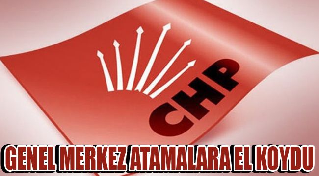 GENEL MERKEZ ATAMALARA EL KOYDU