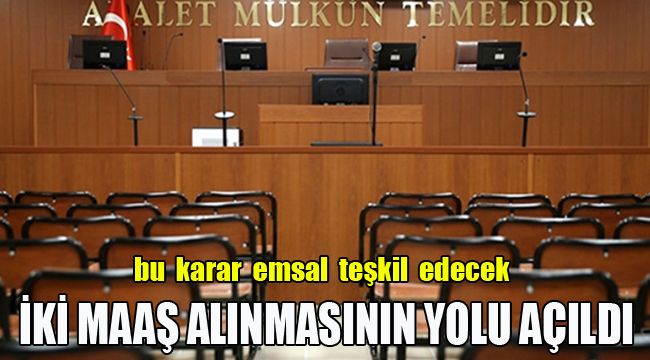 İKİ MAAŞ ALINMASININ YOLU AÇILDI