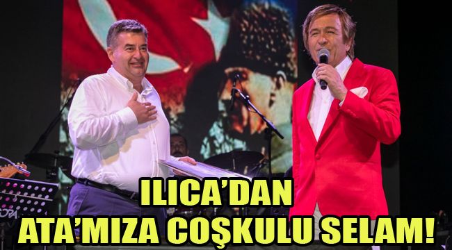 ILICA’DAN ATA’MIZA COŞKULU SELAM!