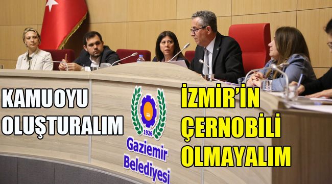 KAMUOYU OLUŞTURALIM, İZMİR'İN ÇERNOBİLİ OLMAYALIM
