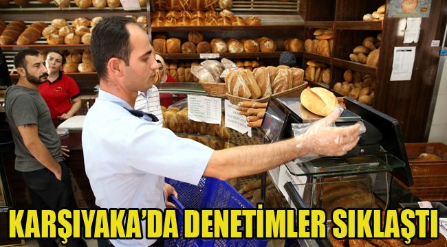 KARŞIYAKA’DA DENETİMLER SIKLAŞTI