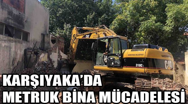 KARŞIYAKA’DA METRUK BİNA MÜCADELESİ