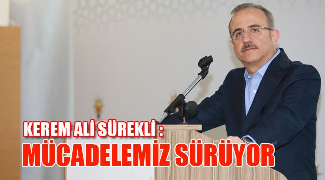 KEREM ALİ SÜREKLİ: MÜCADELEMİZ SÜRÜYOR