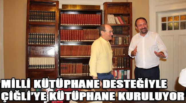 MİLLİ KÜTÜPHANE DESTEĞİYLE ÇİĞLİ’YE KÜTÜPHANE KURULUYOR