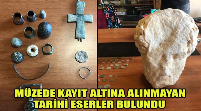 MÜZEDE KAYIT ALTINA ALINMAYAN TARİHİ ESERLER BULUNDU