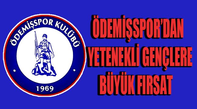 ÖDEMİŞSPOR'DAN YETENEKLİ GENÇLERE BÜYÜK FIRSAT