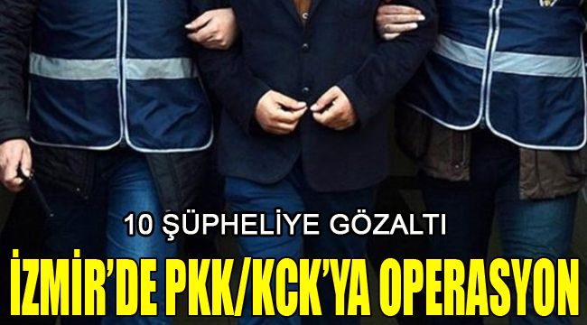 PKK/KCK'YA BASKIN 10 ŞÜPHELİYE GÖZALTI