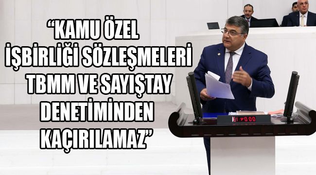 SINDIR: “KAMU ÖZEL İŞBİRLİĞİ SÖZLEŞMELERİ TBMM VE SAYIŞTAY DENETİMİNDEN KAÇIRILAMAZ”