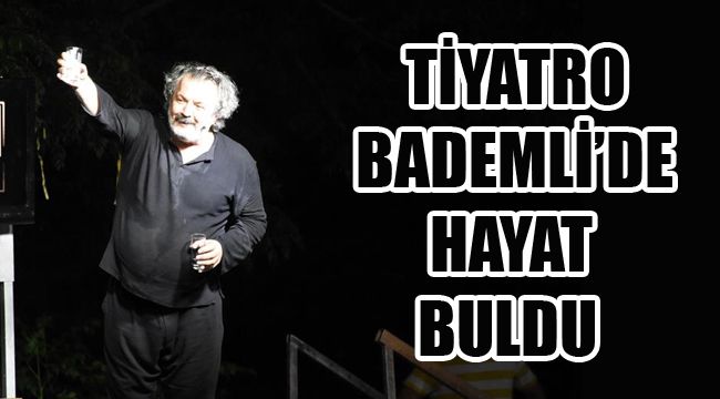 TİYATRO BADEMLİ'DE HAYAT BULDU