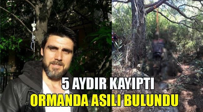 5 AYDIR KAYIPTI, ORMANDA ASILI BULUNDU