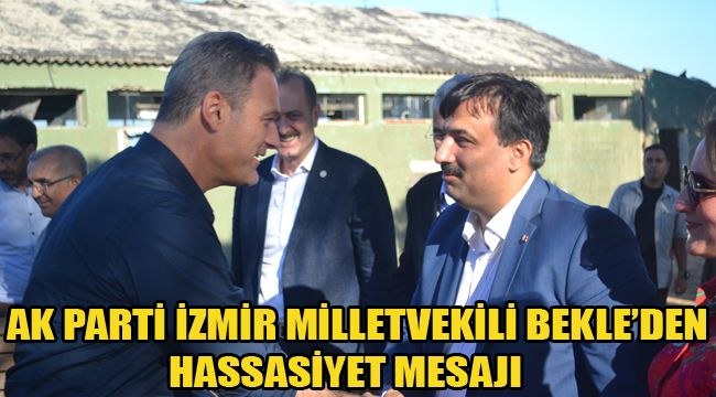 AK PARTİ İZMİR MİLLETVEKİLİ BEKLE’DEN HASSASİYET MESAJI