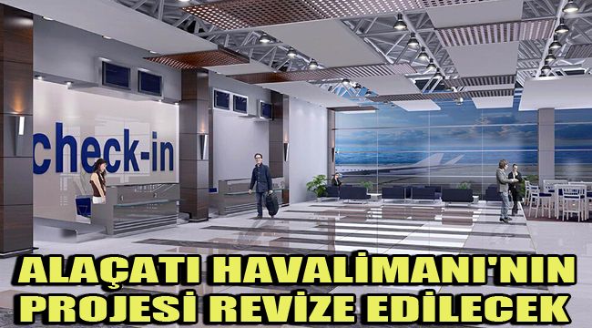 ALAÇATI HAVALİMANI'NIN PROJESİ REVİZE EDİLECEK