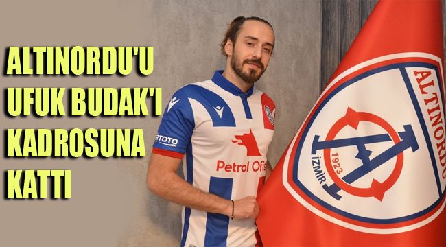 ALTINORDU'U UFUK BUDAK'I KADROSUNA KATTI