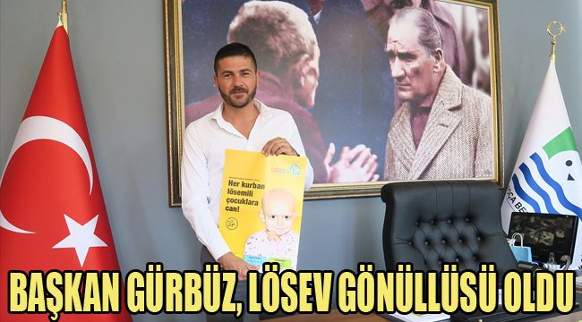 BAŞKAN GÜRBÜZ, LÖSEV GÖNÜLLÜSÜ OLDU