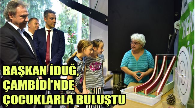 BAŞKAN İDUĞ, ÇAMBİDİ’NDE ÇOCUKLARLA BULUŞTU