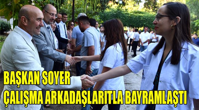 Başkan Soyer, çalışma arkadaşlarıyla bayramlaştı