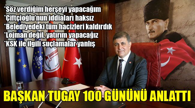 BAŞKAN TUGAY 100 GÜNÜNÜ ANLATTI