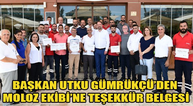 BAŞKAN UTKU GÜMRÜKÇÜ’DEN MOLOZ EKİBİ’NE TEŞEKKÜR BELGESİ