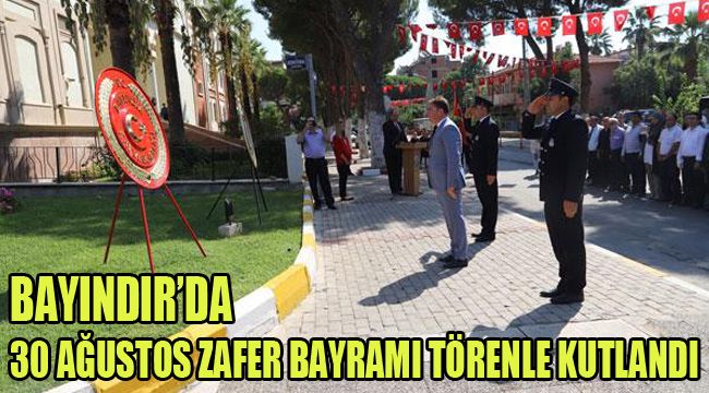 BAYINDIR’DA 30 AĞUSTOS ZAFER BAYRAMI TÖRENLE KUTLANDI