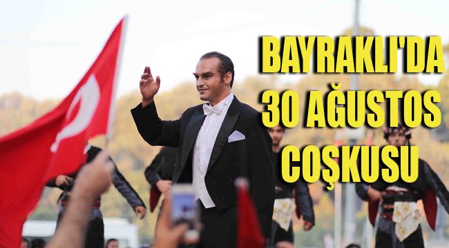 BAYRAKLI&#039;DA 30 AĞUSTOS COŞKUSU