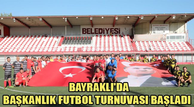 BAYRAKLI'DA BAŞKANLIK FUTBOL TURNUVASI BAŞLADI