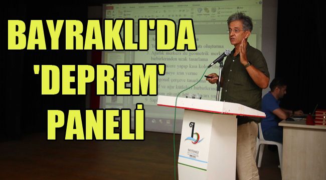 BAYRAKLI'DA 'DEPREM' PANELİ