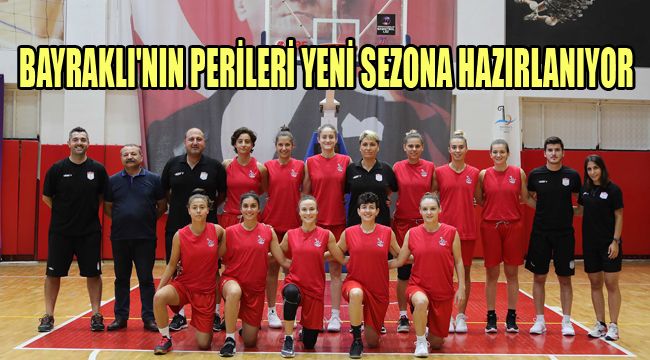 BAYRAKLI'NIN PERİLERİ YENİ SEZONA HAZIRLANIYOR