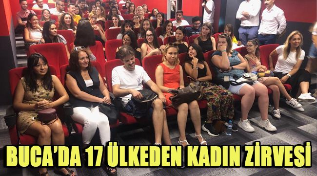 BUCA'DA 17 ÜLKEDEN KADIN ZİRVESİ