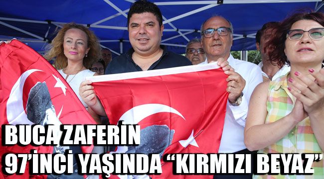 BUCA ZAFERİN 97’İNCİ YAŞINDA “KIRMIZI BEYAZ”