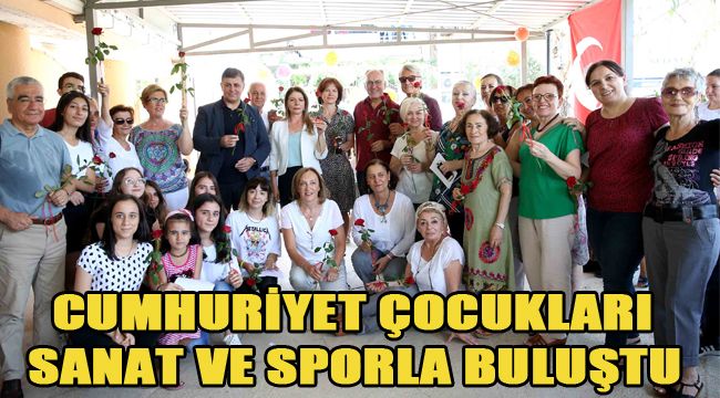 CUMHURİYET ÇOCUKLARI SANAT VE SPORLA BULUŞTU